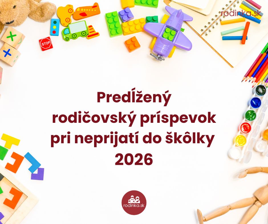 Predĺžený rodičovský príspevok pri neprijatí do škôlky 2026
